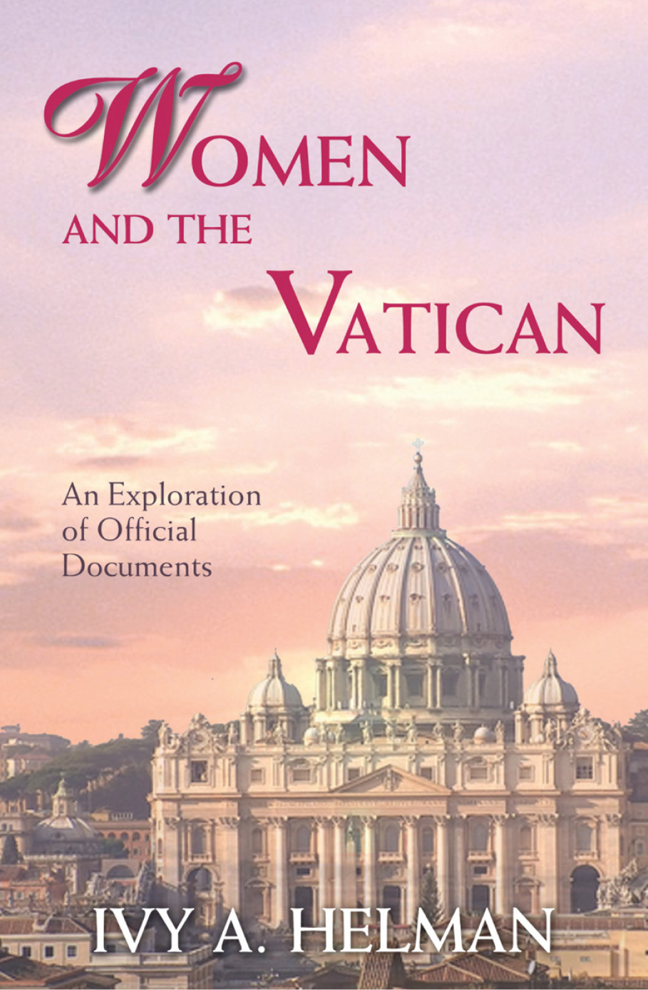 Women And The Vatican An Exploration Of Official Documents Ivy A Helman