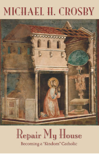 Repair My House Becoming A Kindom Catholic Michael H Crosby