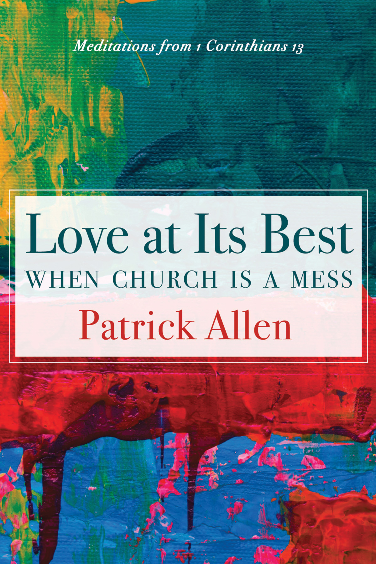 Love At Its Best When Church Is A Mess Patrick Allen
