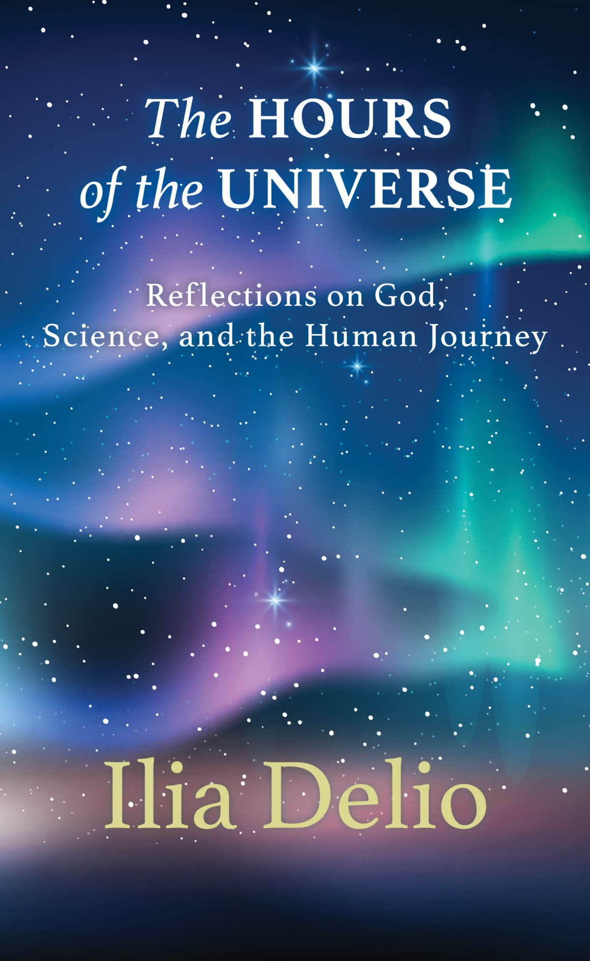 The Hours Of The Universe Reflections On God Science And The Human Journey Author