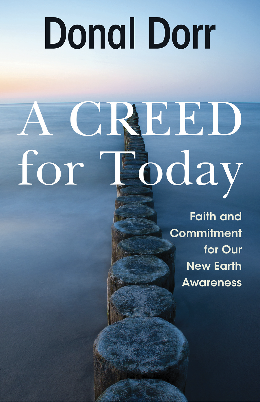 A Creed For Tomorrow Faith And Commitment For Our New Earth Awareness Dorr
