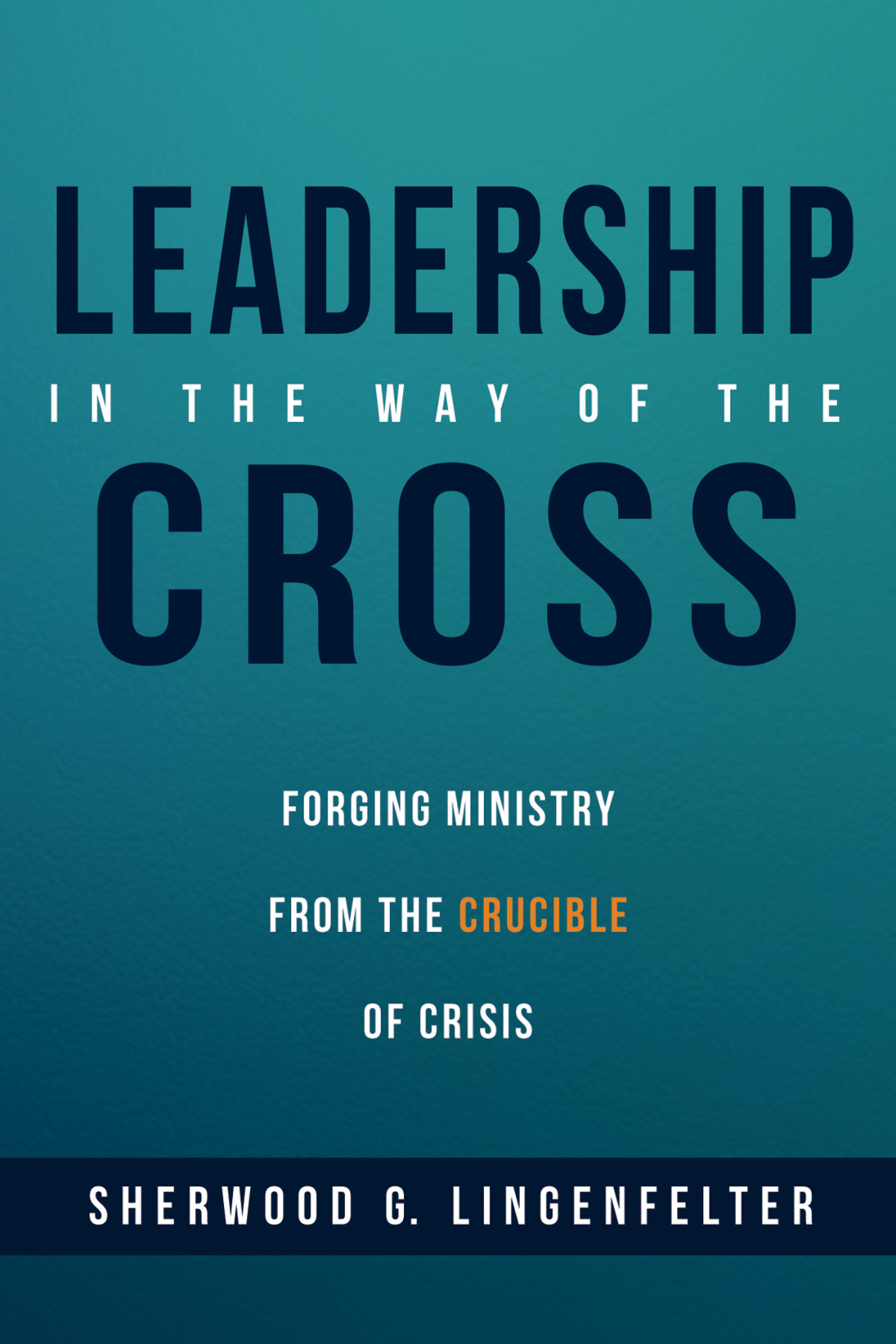 Leadership In The Way Of The Cross Sherwood G Lingenfelter