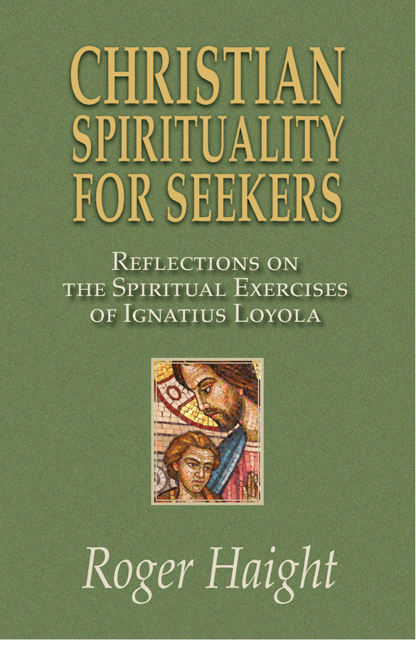 Christian Spirituality For Seekers Reflections Of The Spiritual Excercises Of Igantius Loyola Haight