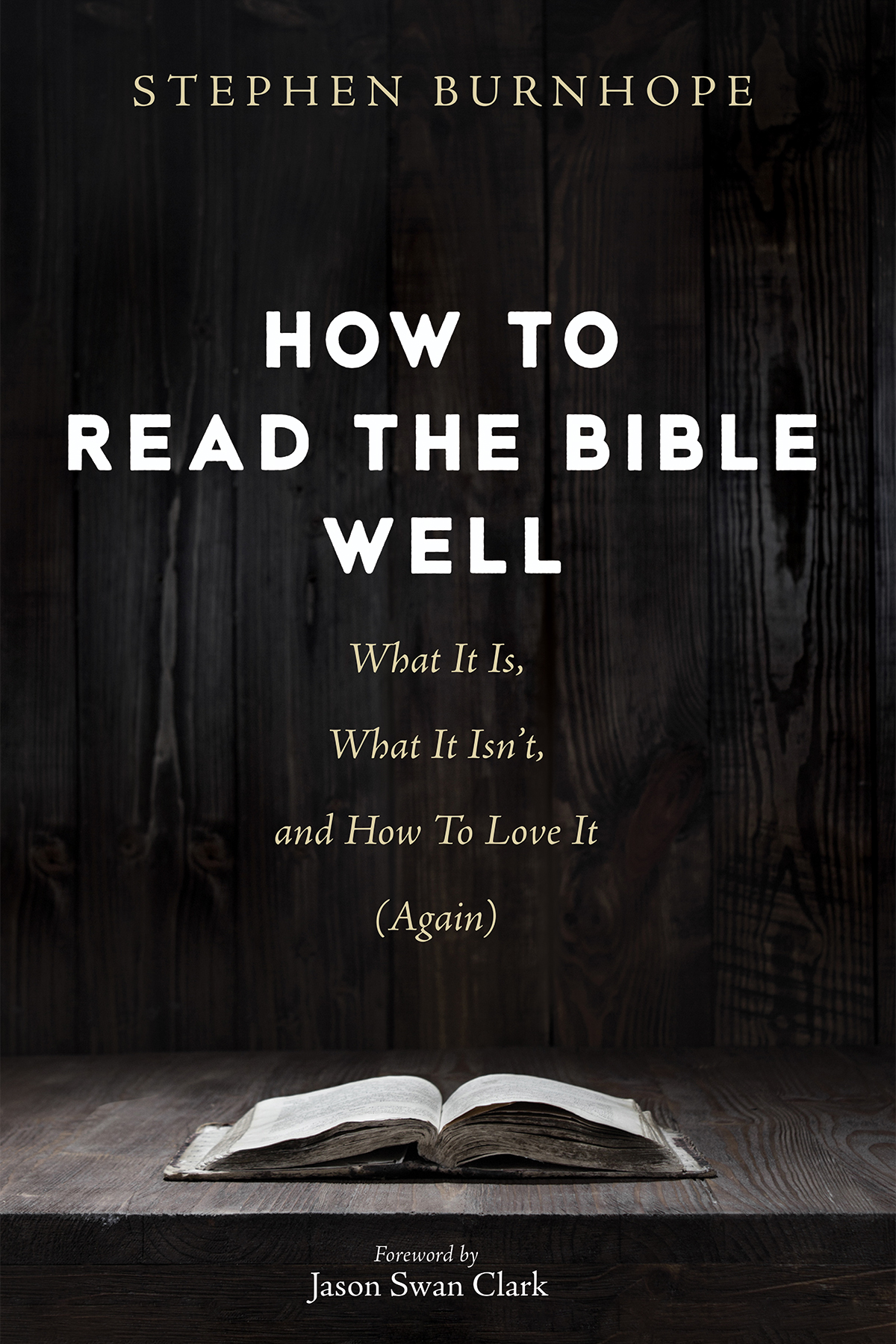 How To Read The Bible Well Stephen Burnhope