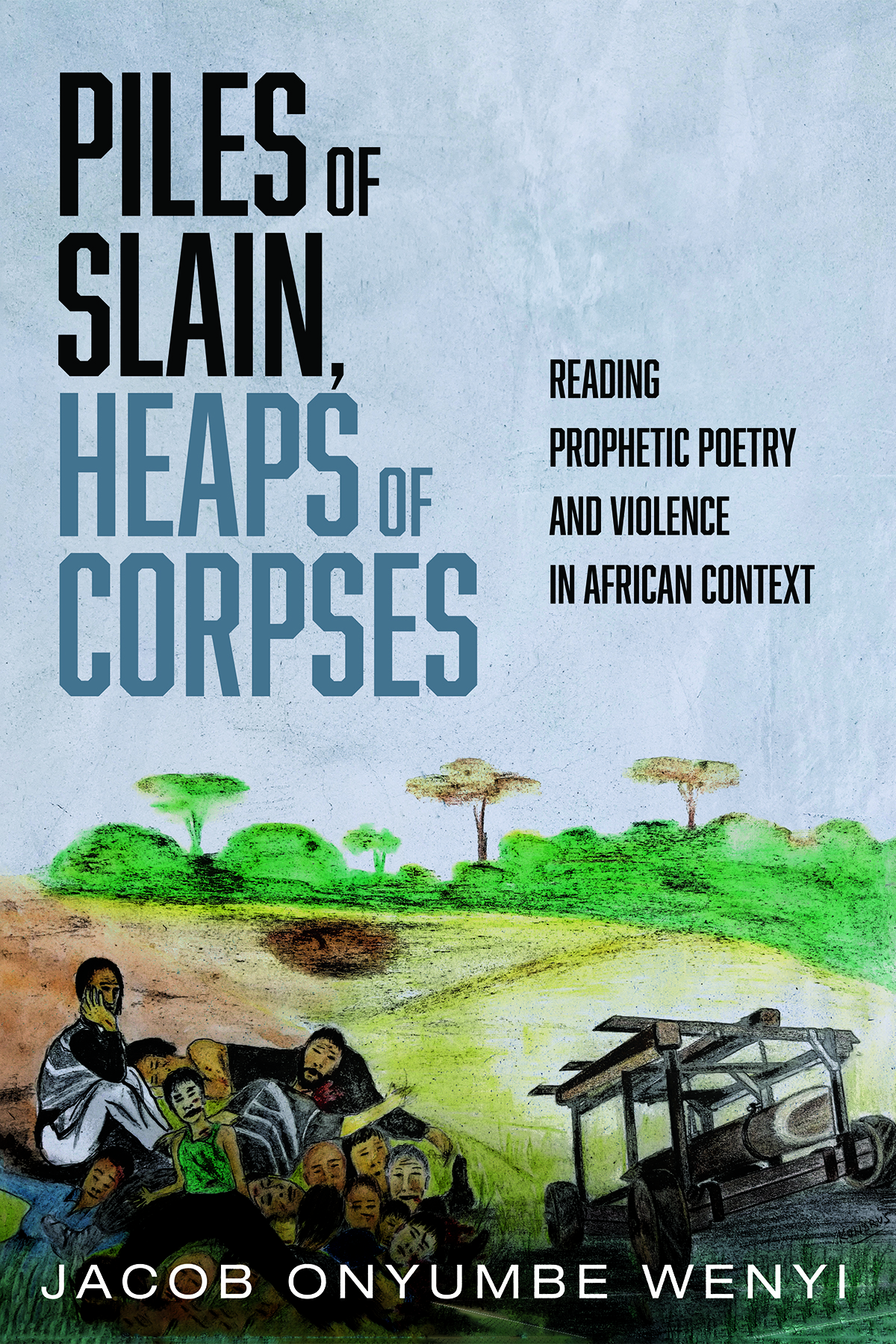 Piles Of Slain Heaps Of Corpses Jacob Onyumbe Wenyi