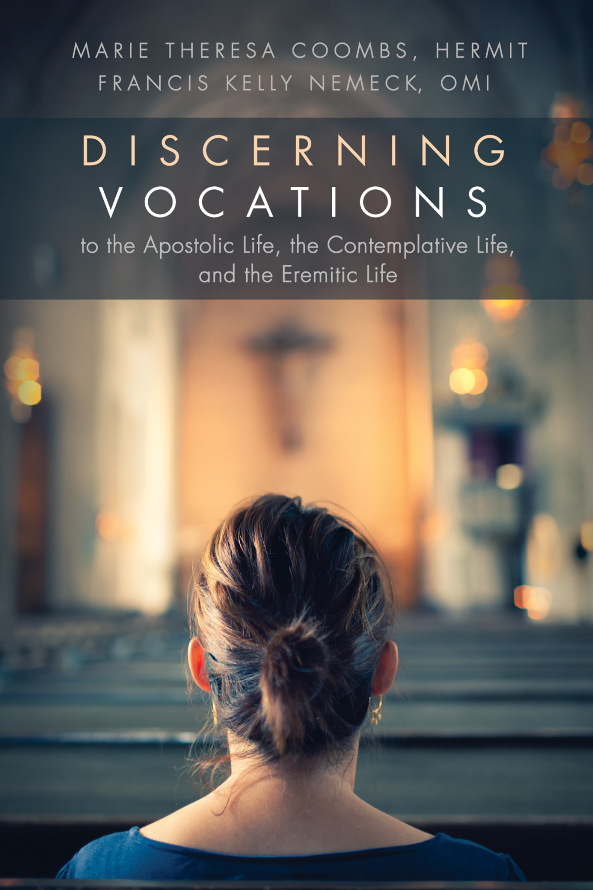 Discerning Vocations To The Apostolic Life The Contemplative Life And The Eremitic Life Marie Theresa Coombsfrancis Kelly Nemeck Omi