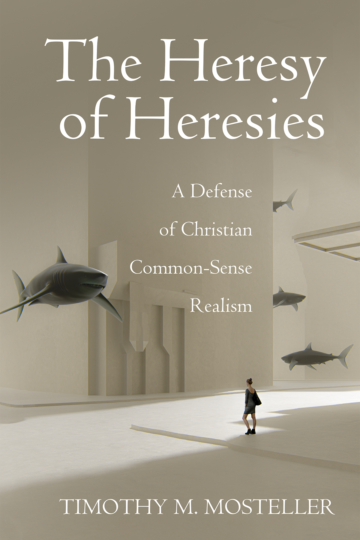 The Heresy Of Heresies Timothy M Mosteller