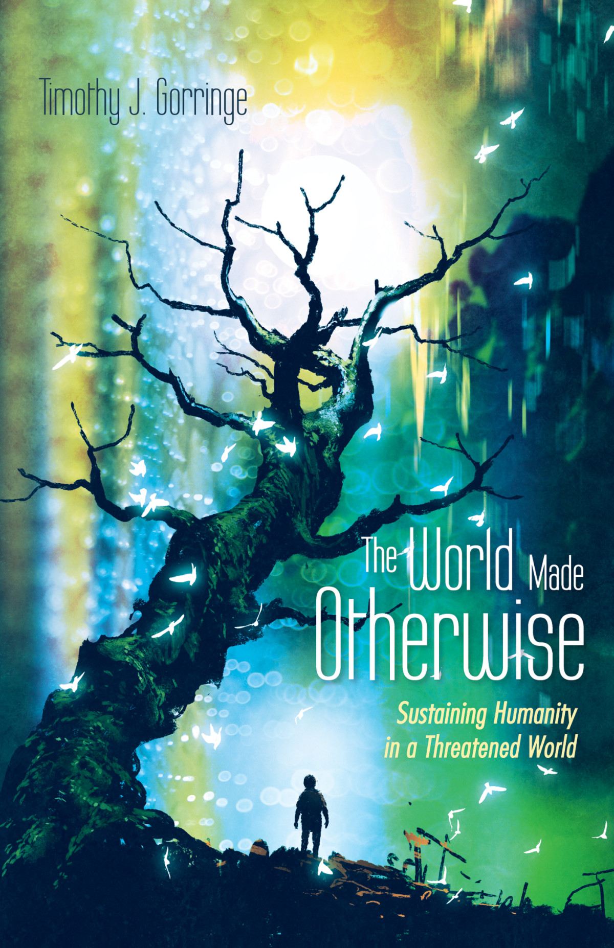 The World Made Otherwise Timothy J Gorringe