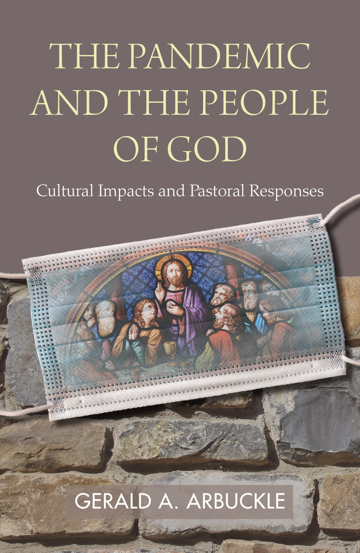 The Pandemic And The People Of God Cultural Impacts And Pastoral Responses Arbuckle