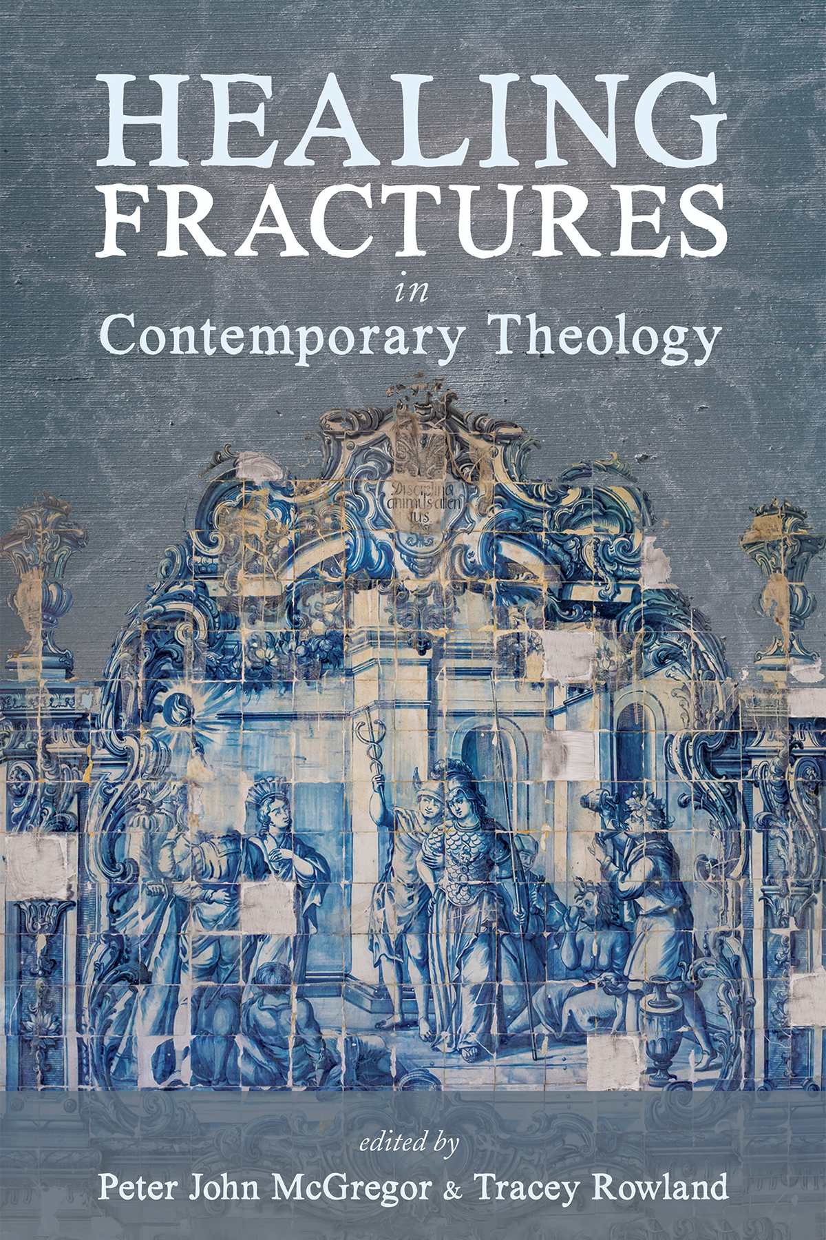 Healing Fractures In Contemporary Theology Peter John Mcgregortracey Rowland