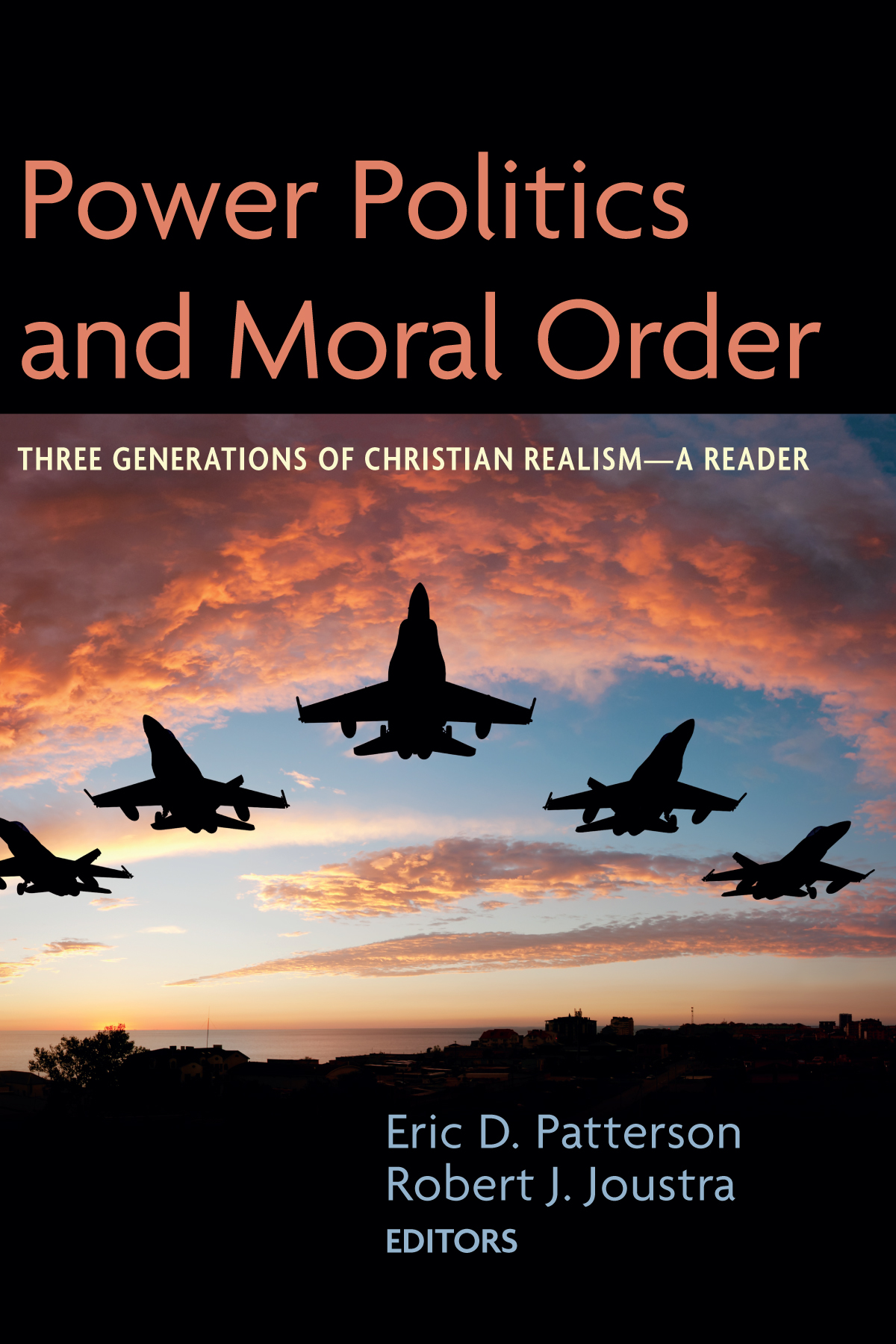 Power Politics And Moral Order Eric D Pattersonrobert J Joustra