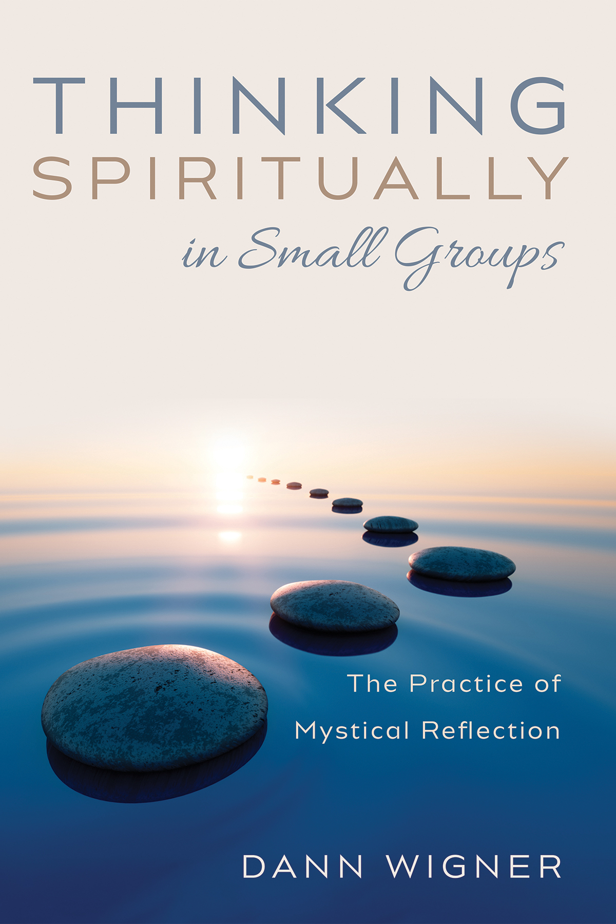 Thinking Spiritually In Small Groups Dann Wigner