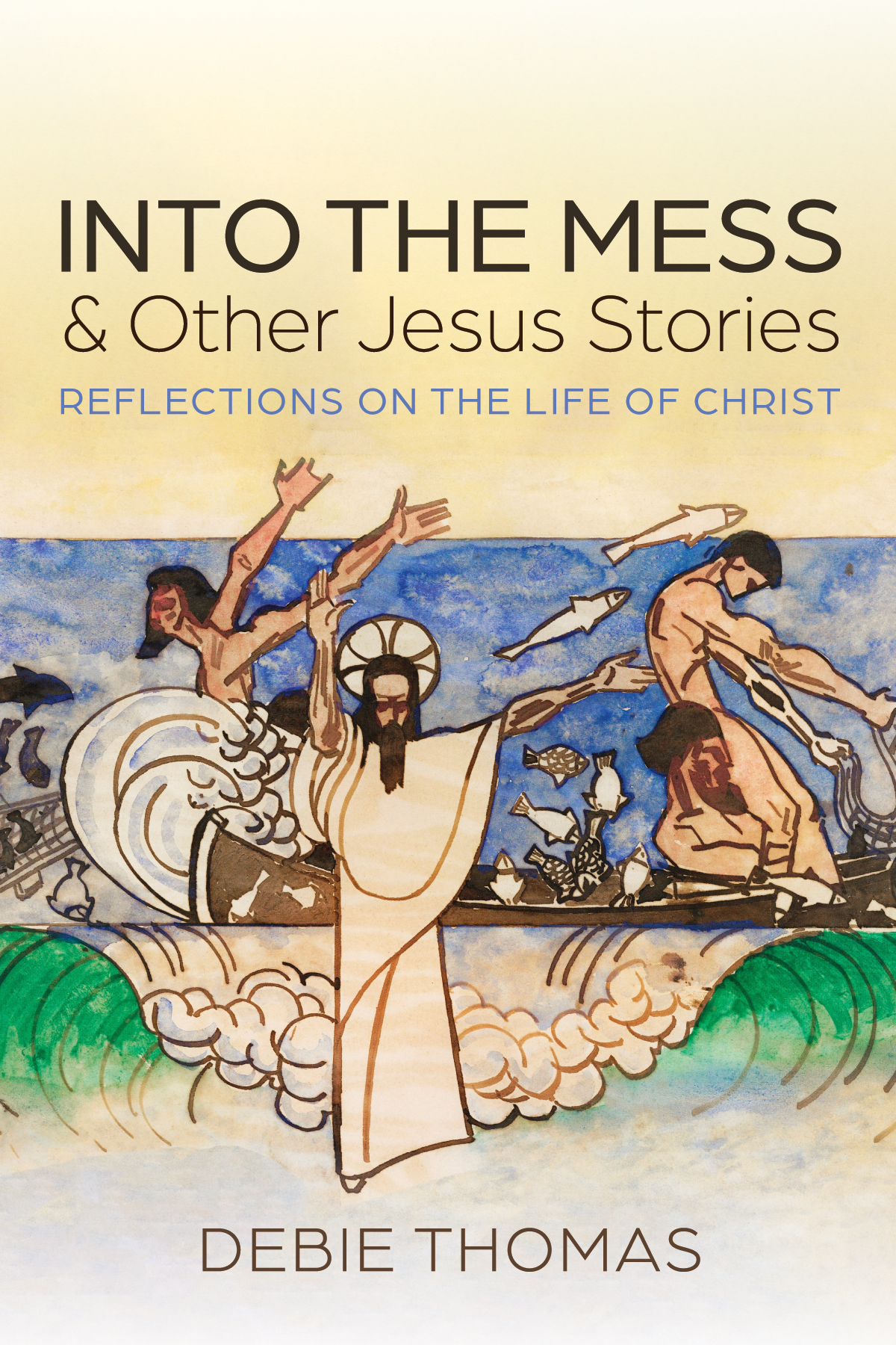 Into The Mess And Other Jesus Stories Debie Thomas