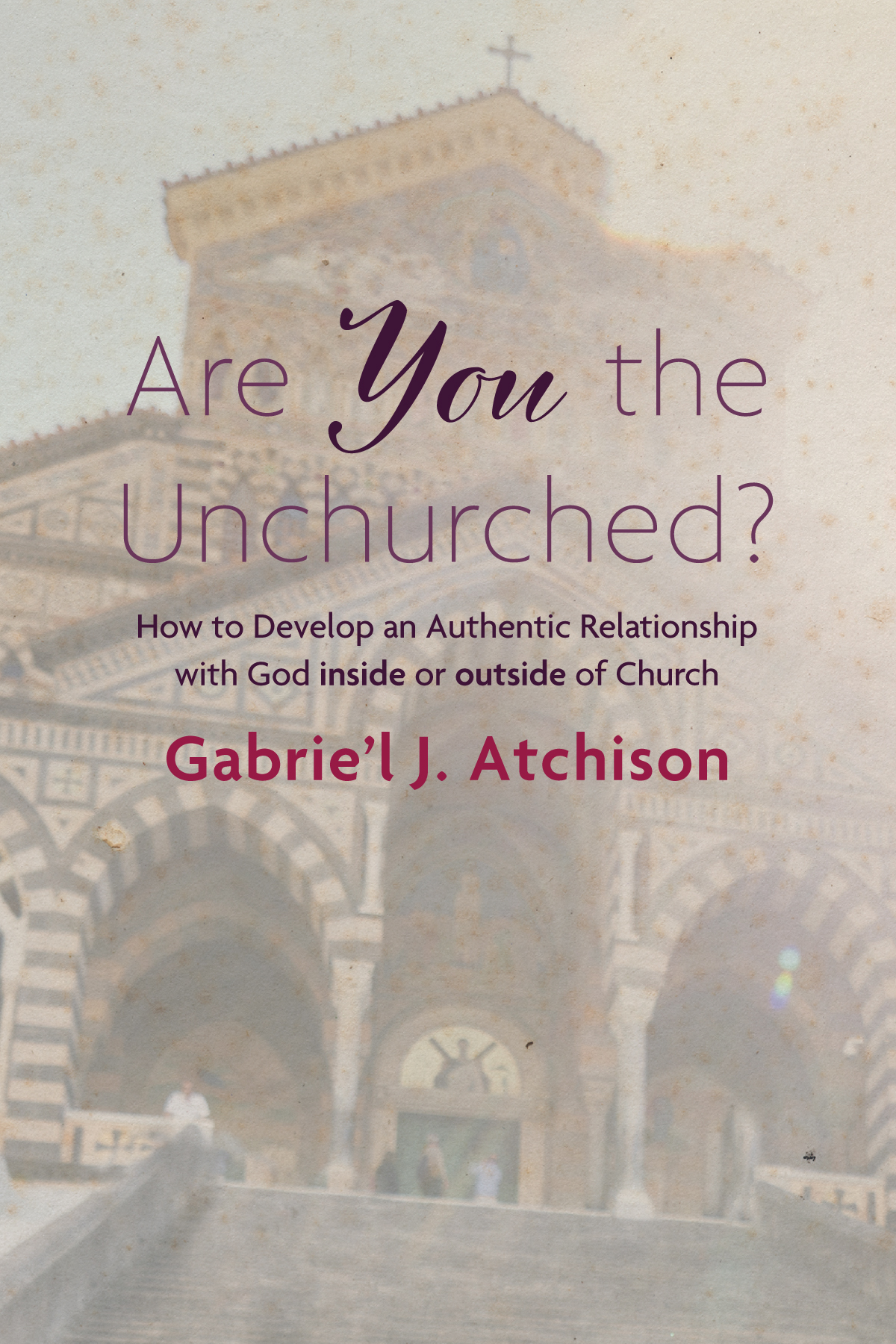 Are You The Unchurched Gabriel J Atchison