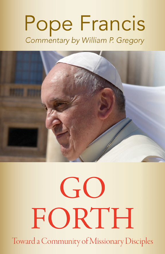Go Forth Toward A Community Of Missionary Disciples Pope Francisgregory