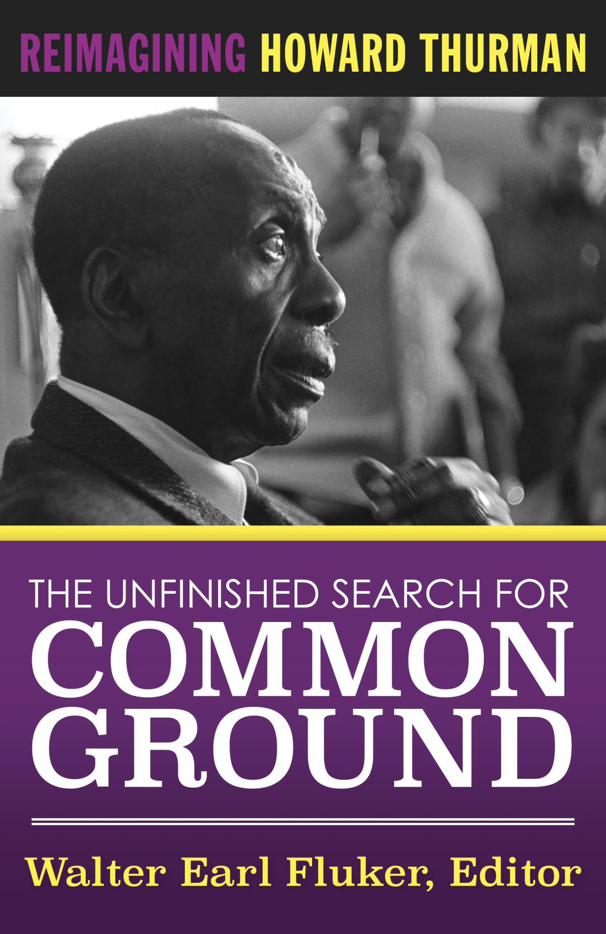 The Unfinished Search For Common Ground Reimagining Howard Thurman Fluker