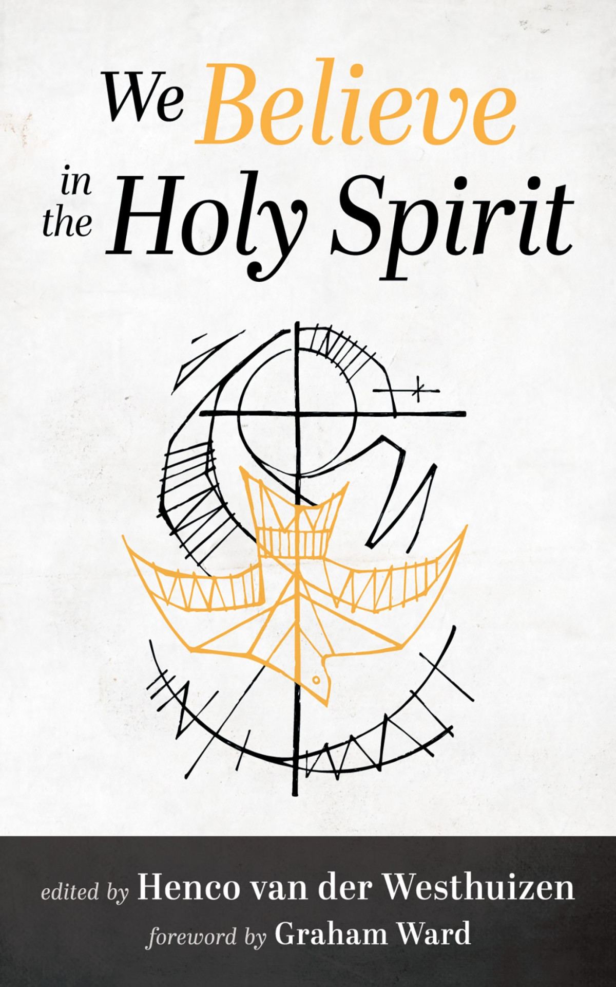 We Believe In The Holy Spirit Henco Van Der Westhuizen