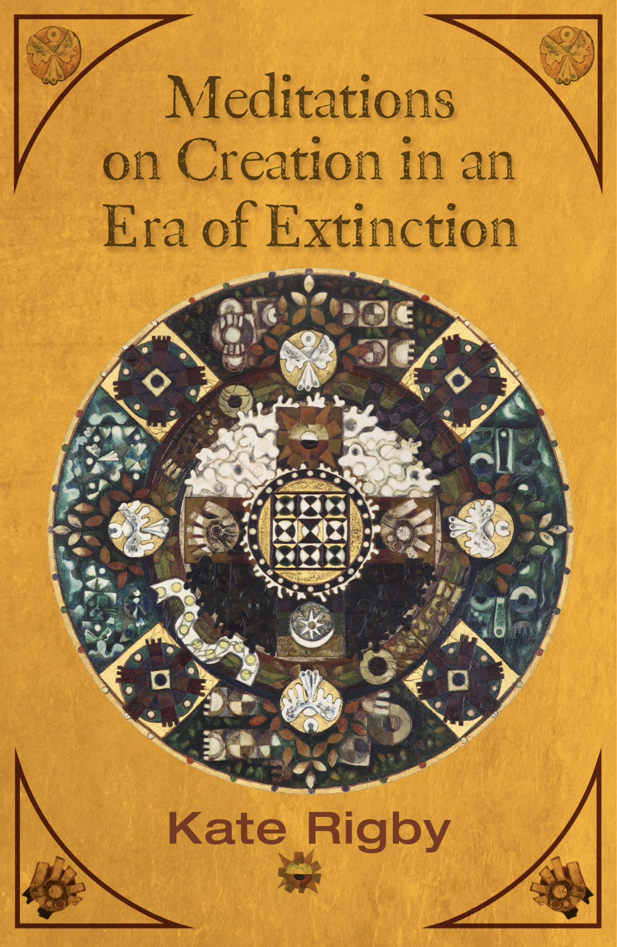 Meditations On Creation In An Era Of Extinction Author Rigby