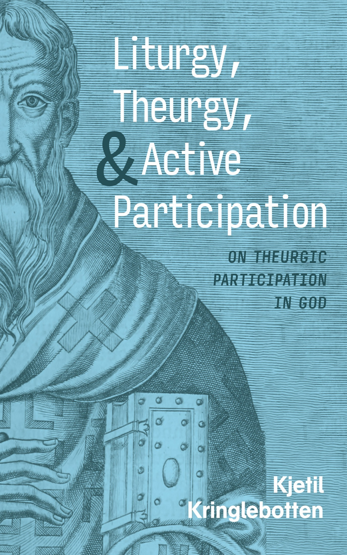 Liturgy Theurgy And Active Participation Kjetil Kringlebotten