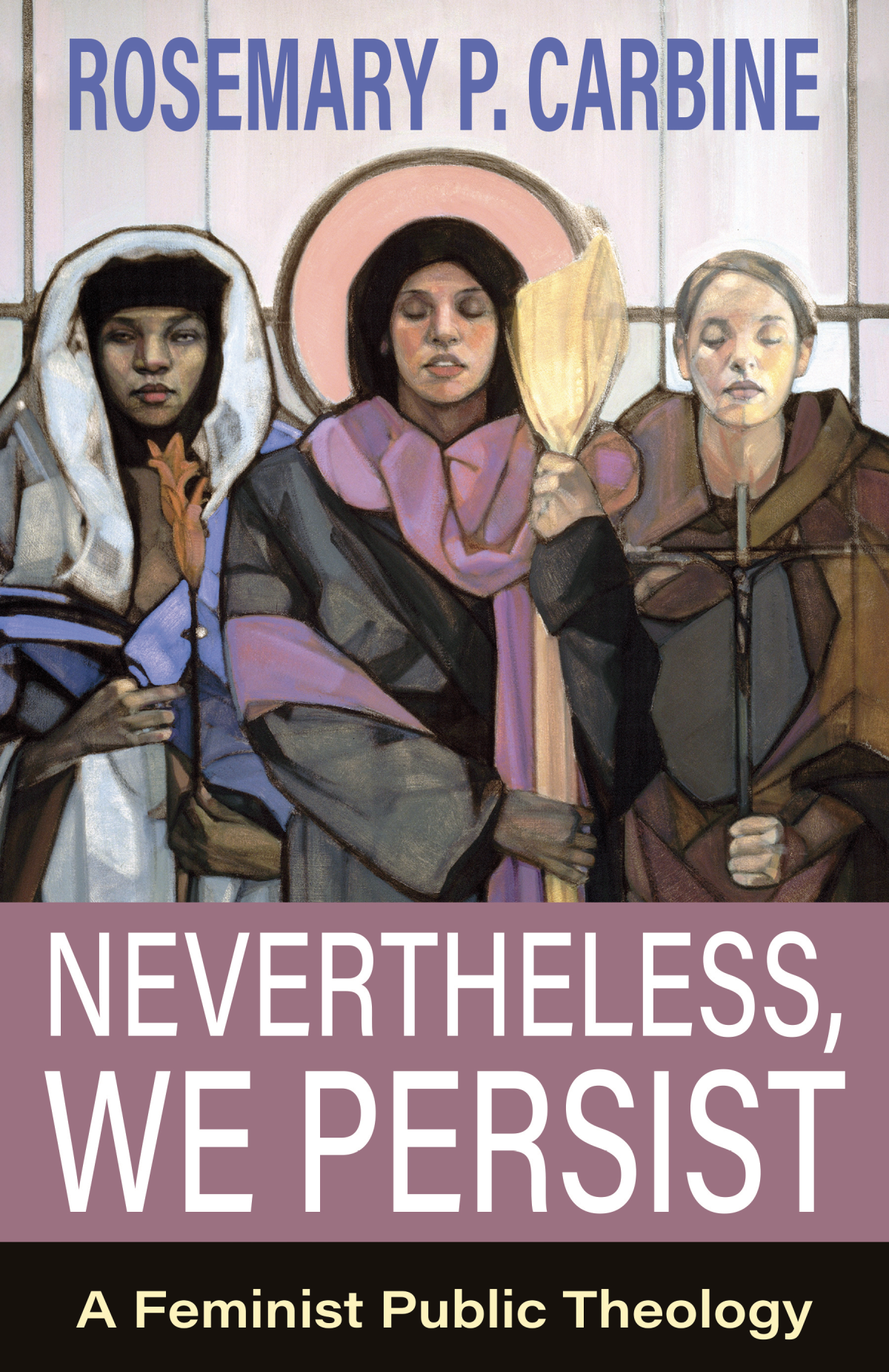Nevertheless We Persist A Feminist Public Theology Author Carbine