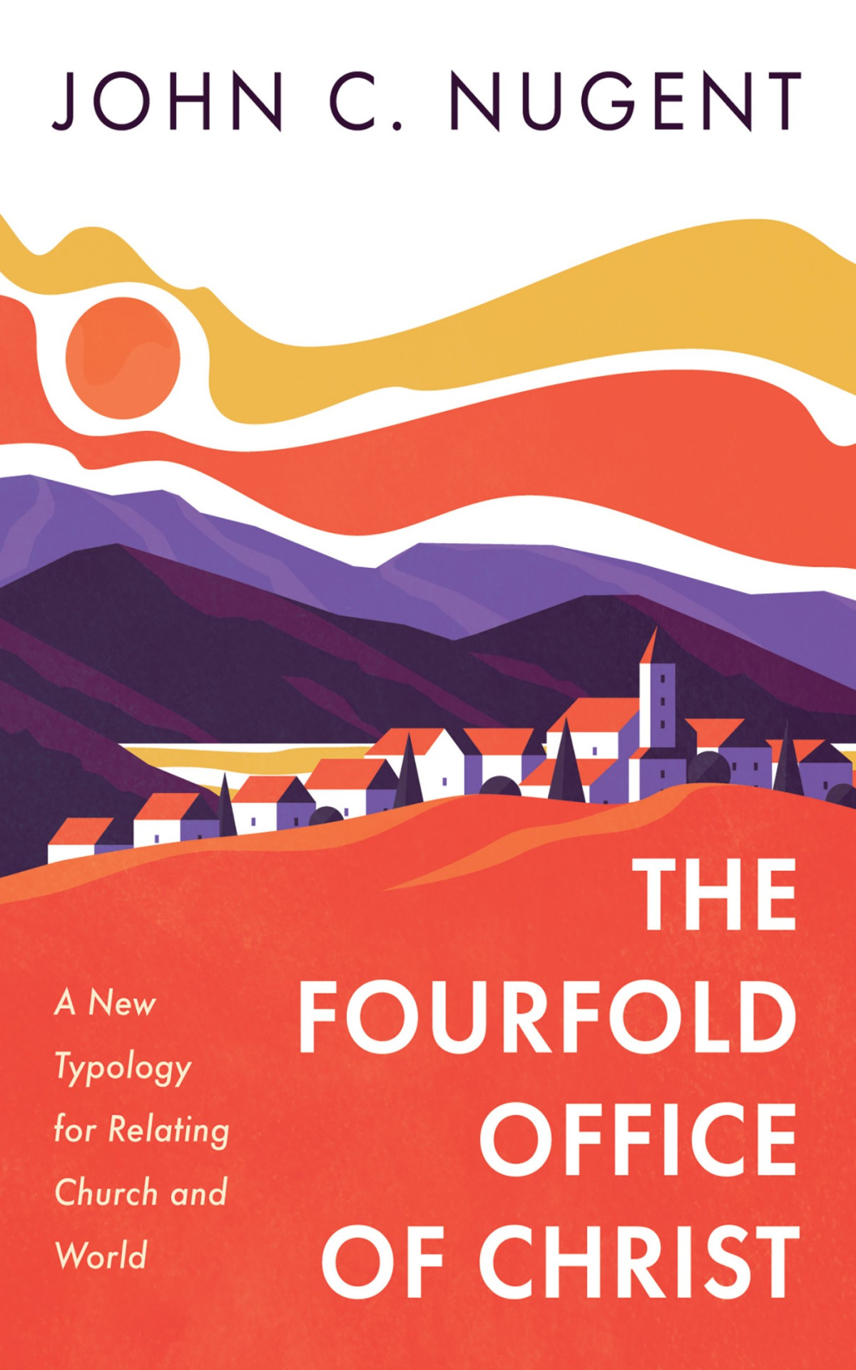 The Fourfold Office Of Christ John C Nugent