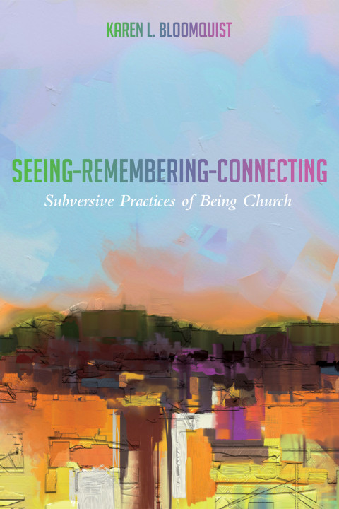 Seeingrememberingconnecting Rev Dr Karen L Bloomquist