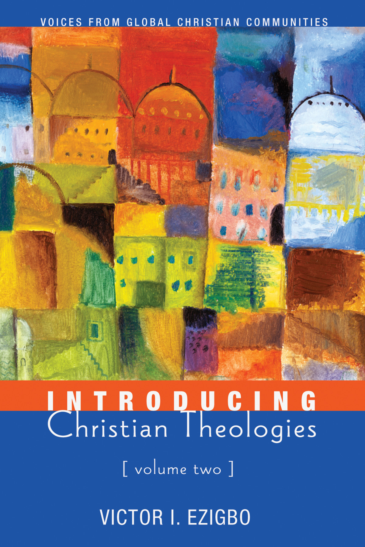 Introducing Christian Theologies Volume Two Victor I Ezigbo