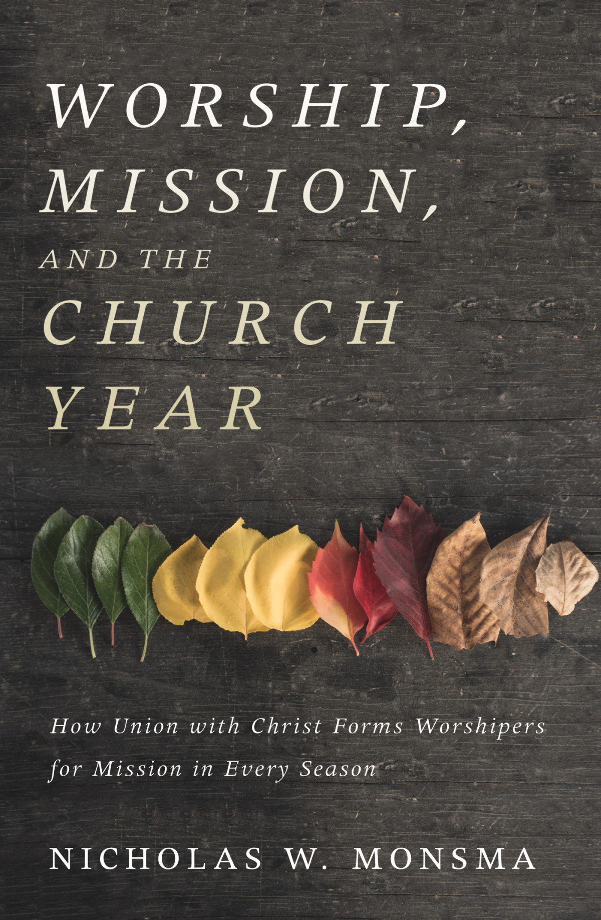 Worship Mission And The Church Year Nicholas W Monsma