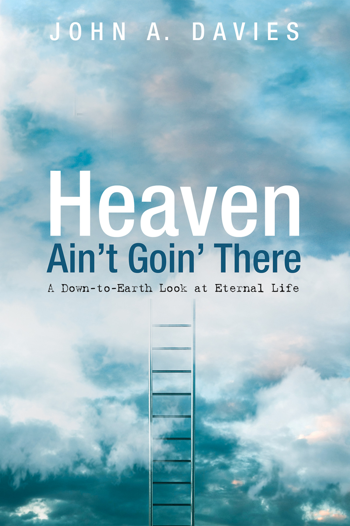 Heaven Aint Goin There John A Davies