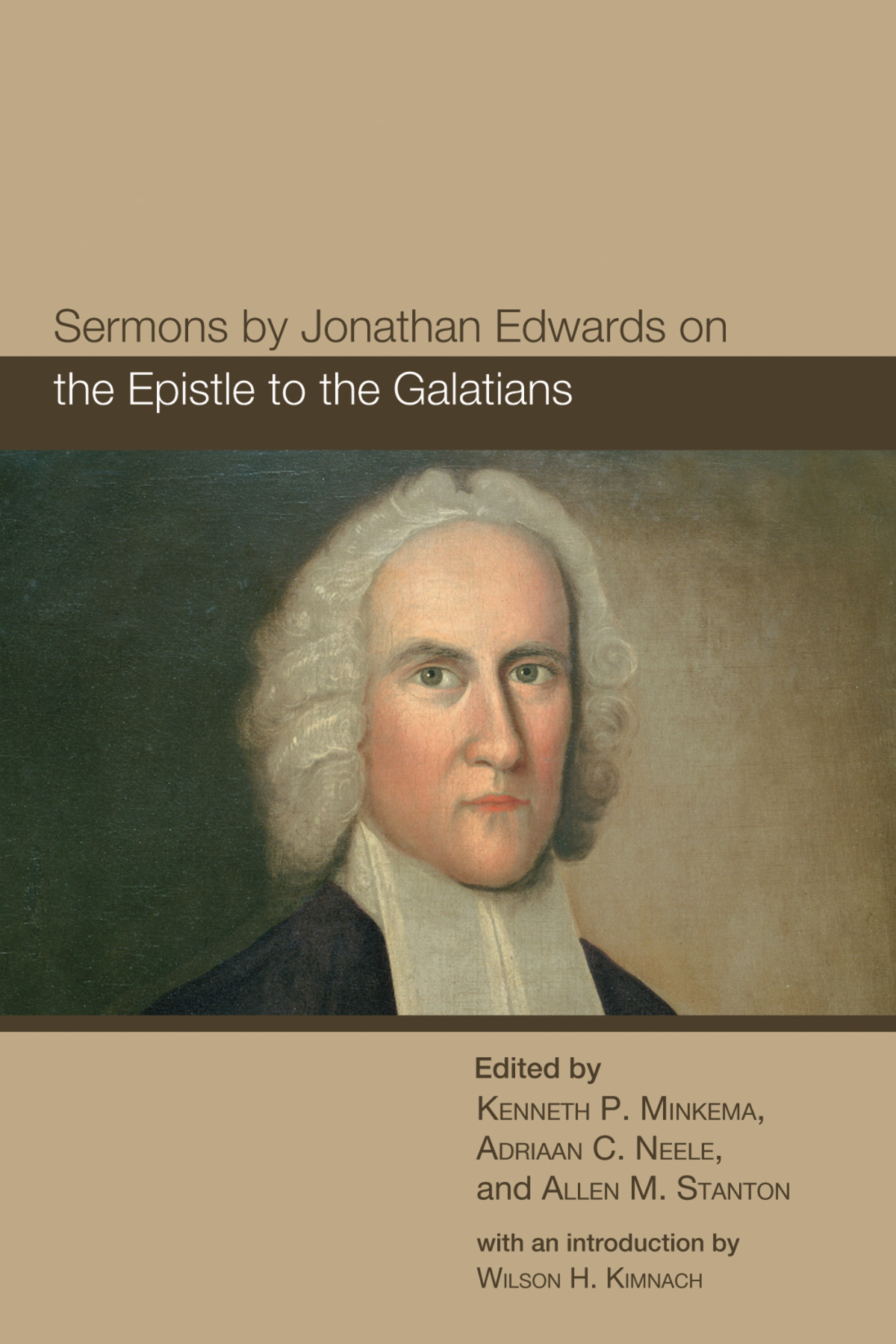 Sermons By Jonathan Edwards On The Epistle To The Galatians Kenneth P Minkemaadriaan C Neeleallen M Stanton