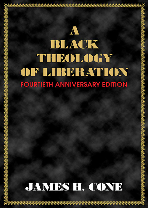 A Black Theology Of Liberation Fortieth Anniversary Edition James H Cone