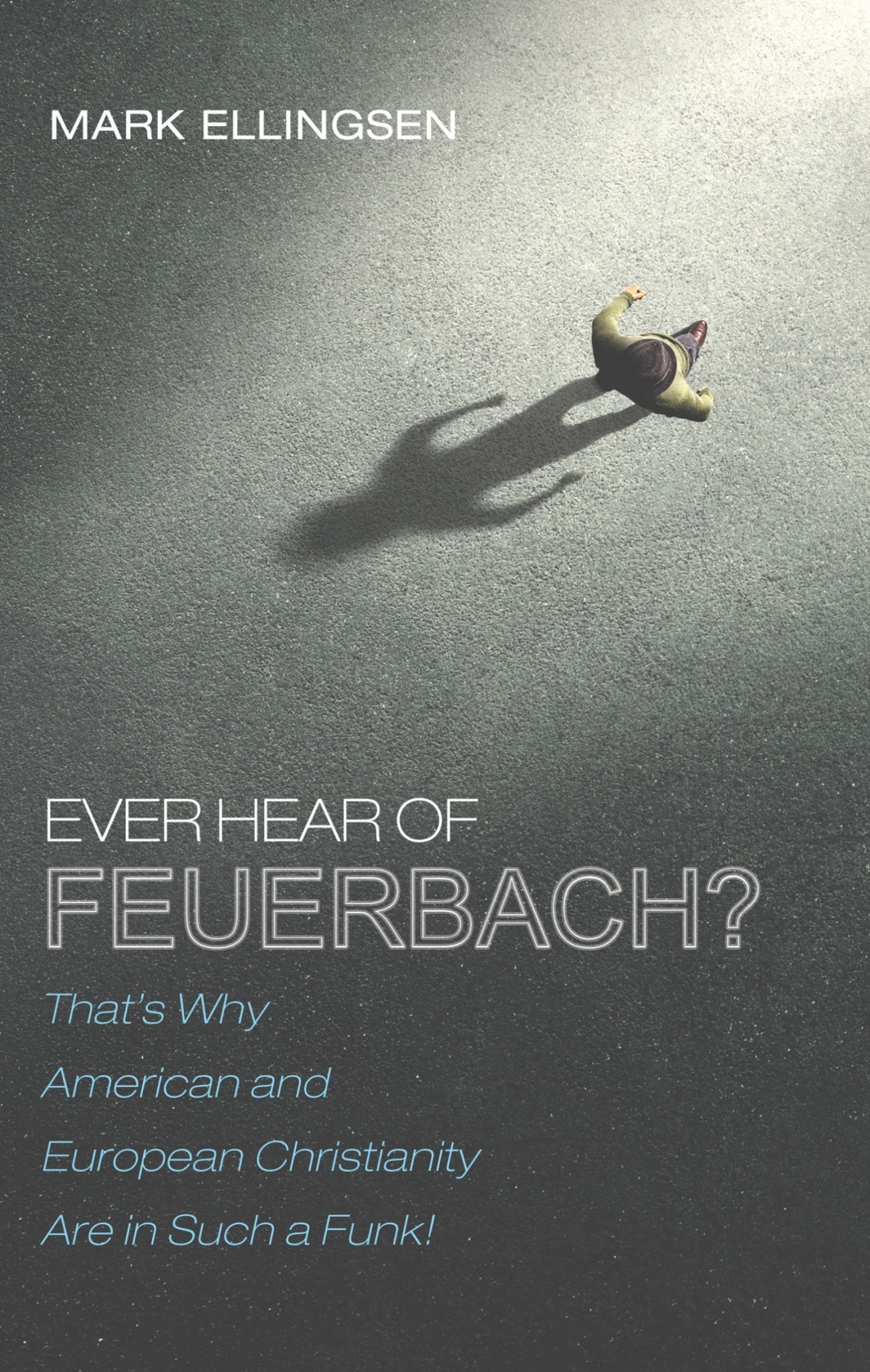 Ever Hear Of Feuerbach Mark Ellingsen