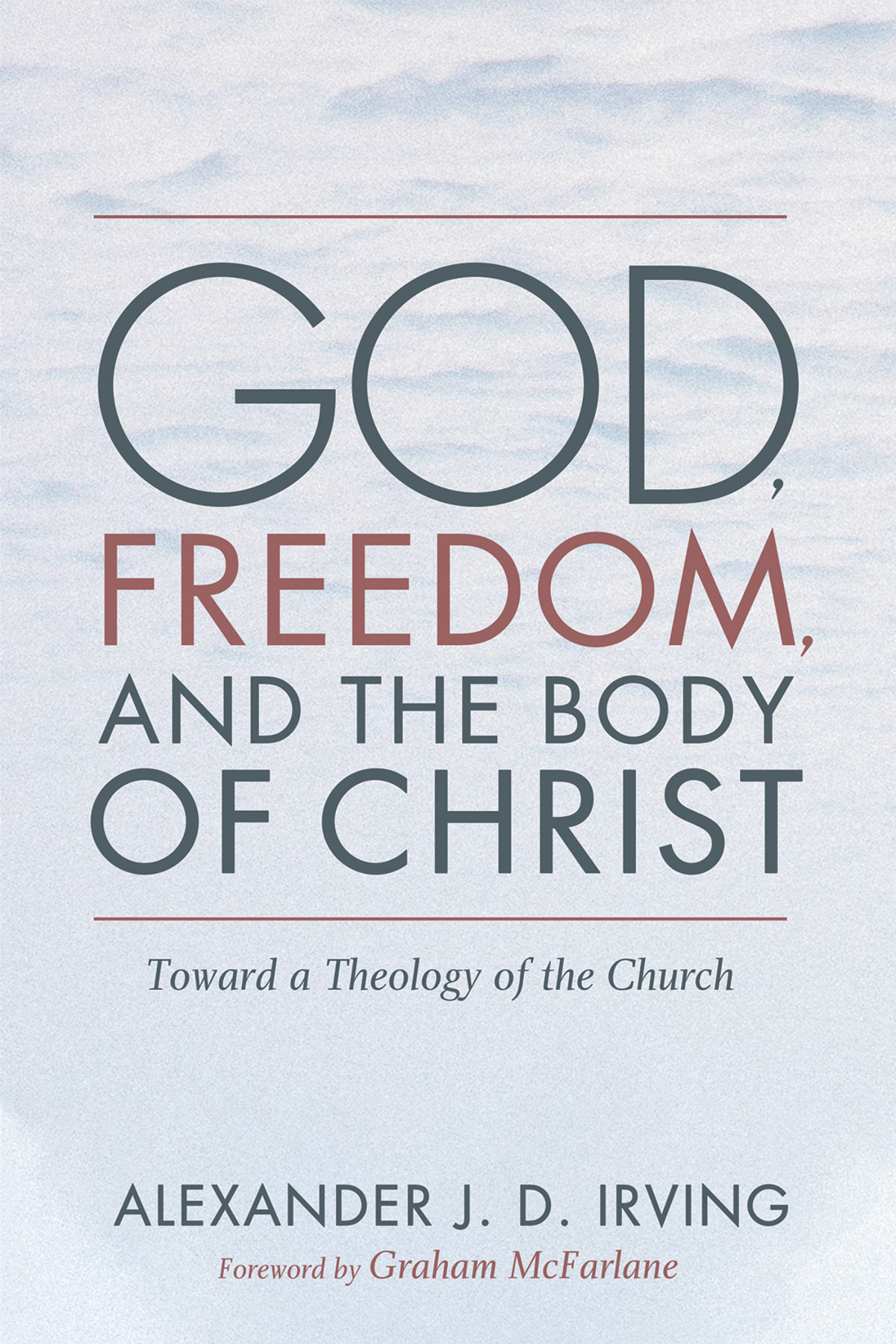 God Freedom And The Body Of Christ Alexander J D Irving