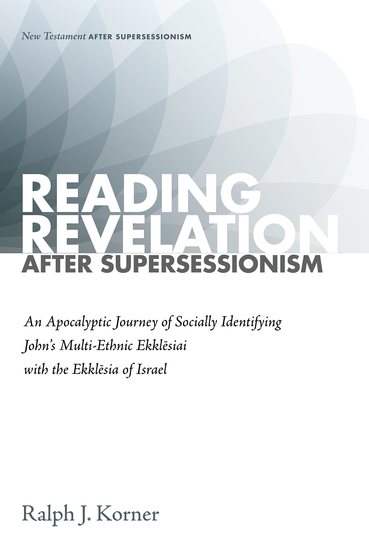 Reading Revelation After Supersessionism Ralph J Korner