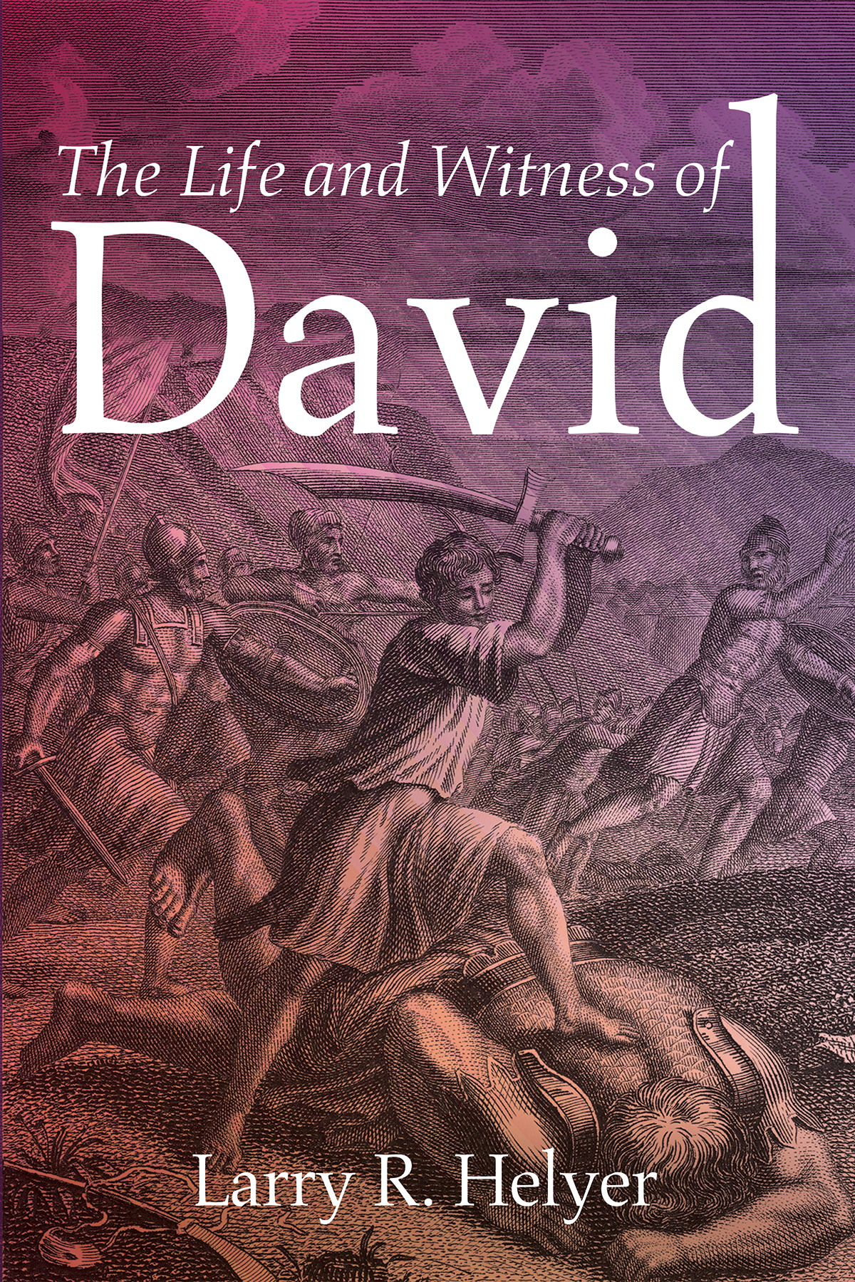 The Life And Witness Of David Larry R Helyer