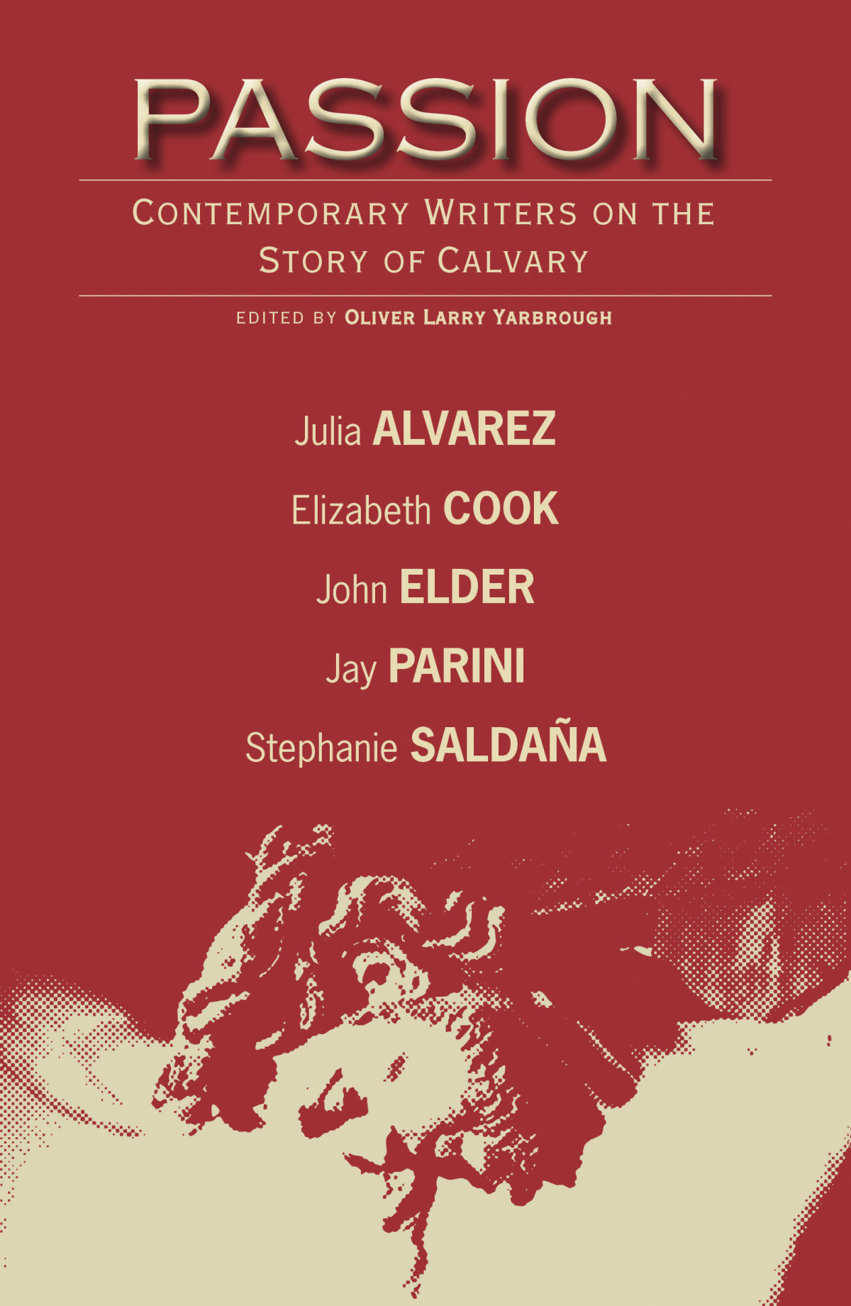 Passion Contemporary Writers On The Story Of Calvary Yarbrough