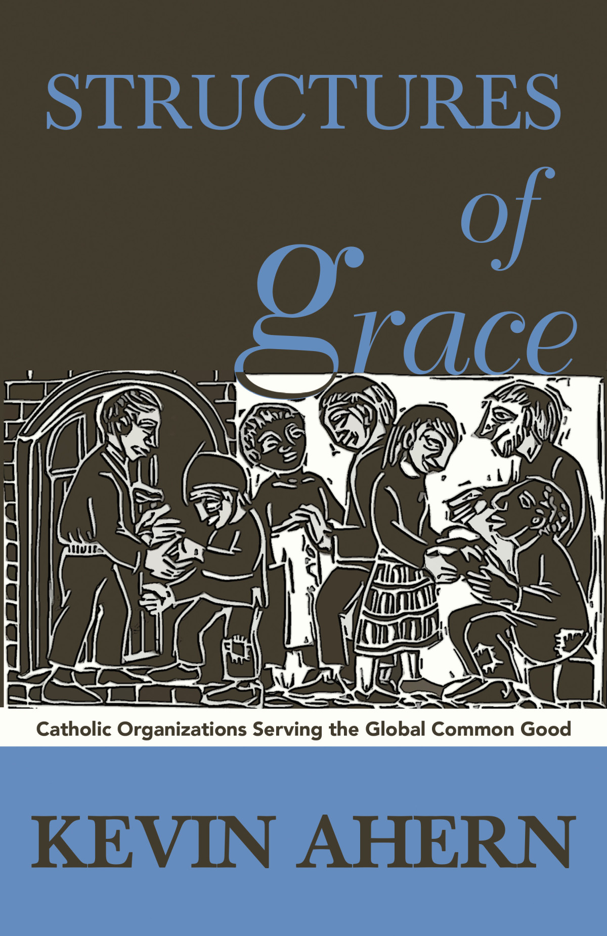 Structures Of Grace Catholic Organizations Serving The Global Common Good Ahern
