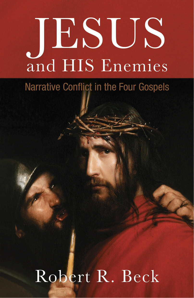 Jesus And His Enemies Narrative Conflict In The Four Gospels Beck
