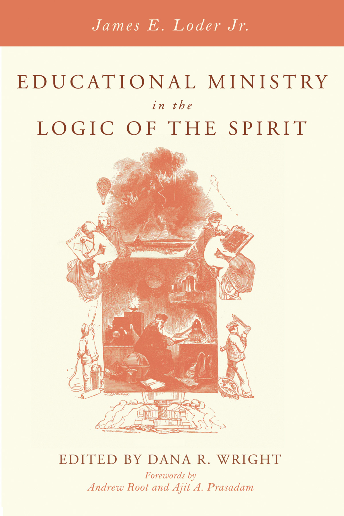 Educational Ministry In The Logic Of The Spirit James E Loder Jrdana R Wright