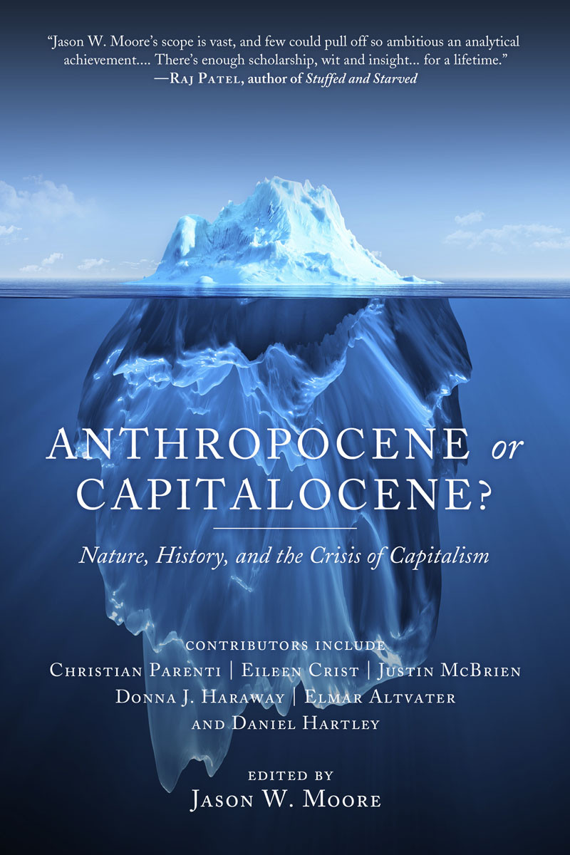 Anthropocene Or Capitalocene Moore Jason W Altvater Elmar Crist