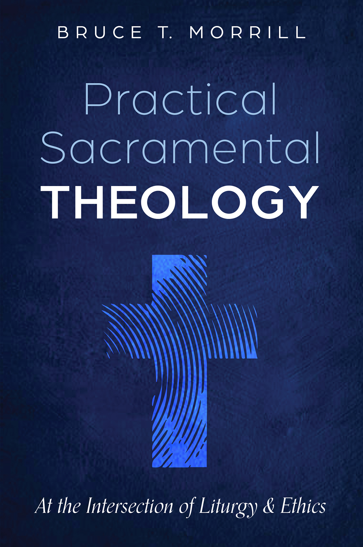 Practical Sacramental Theology Bruce T Morrill
