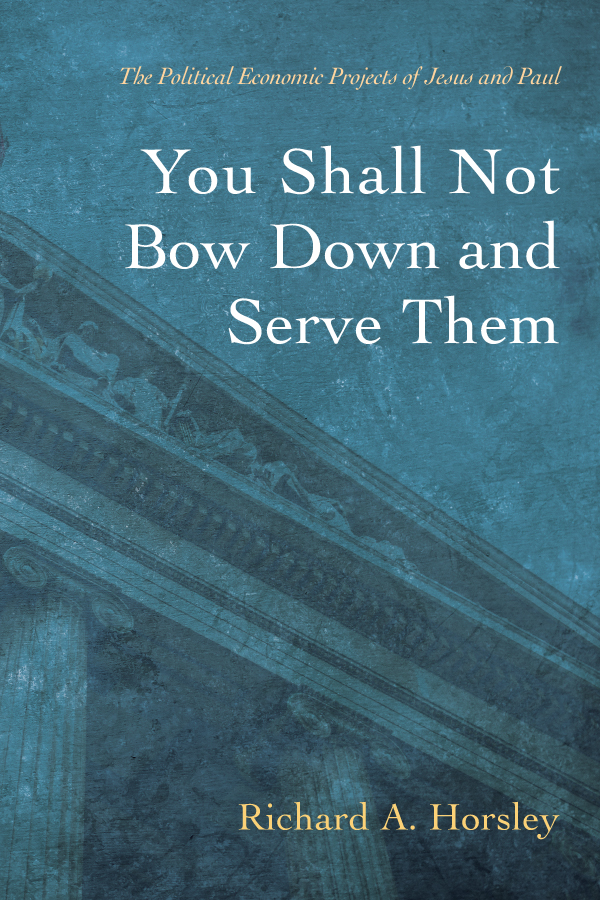 You Shall Not Bow Down And Serve Them Richard A Horsley