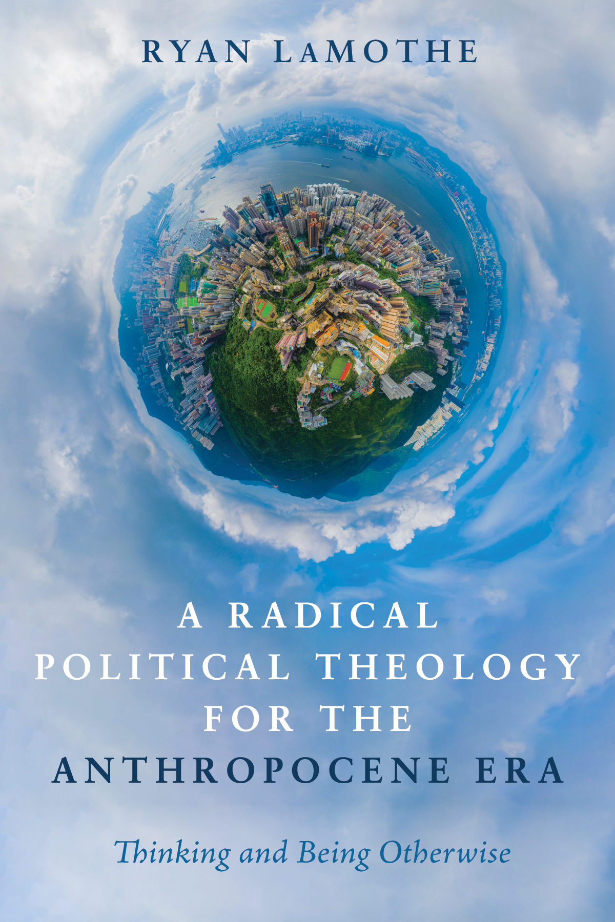 A Radical Political Theology For The Anthropocene Era Ryan Lamothe