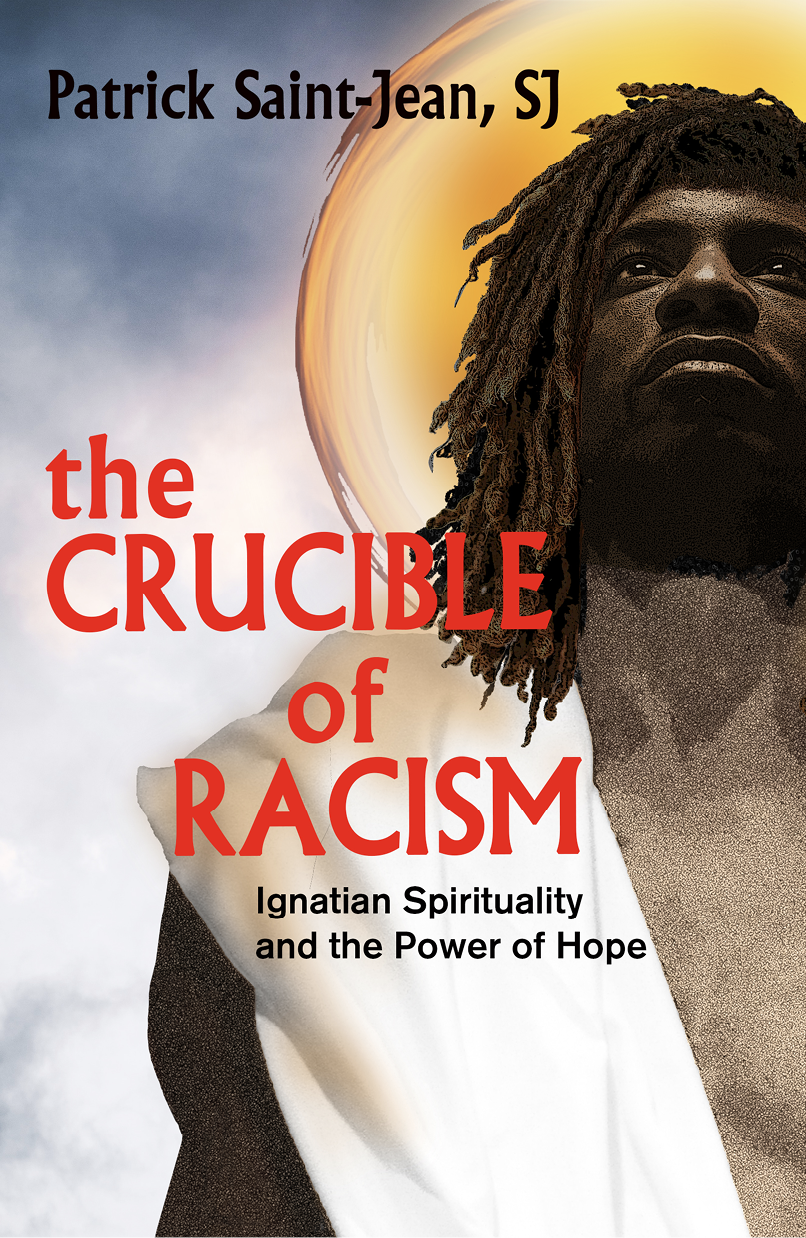 The Crucible Of Racism Ignatian Spirituality And The Power Of Hope Saint Jean Sj