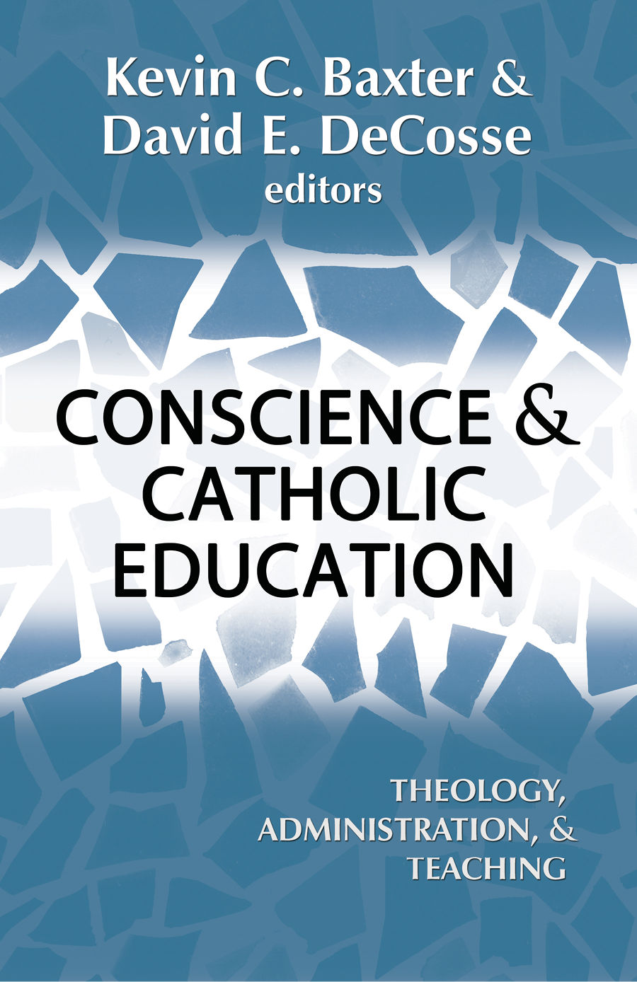 Conscience And Catholic Education Theology Adminstration And Teaching Baxter