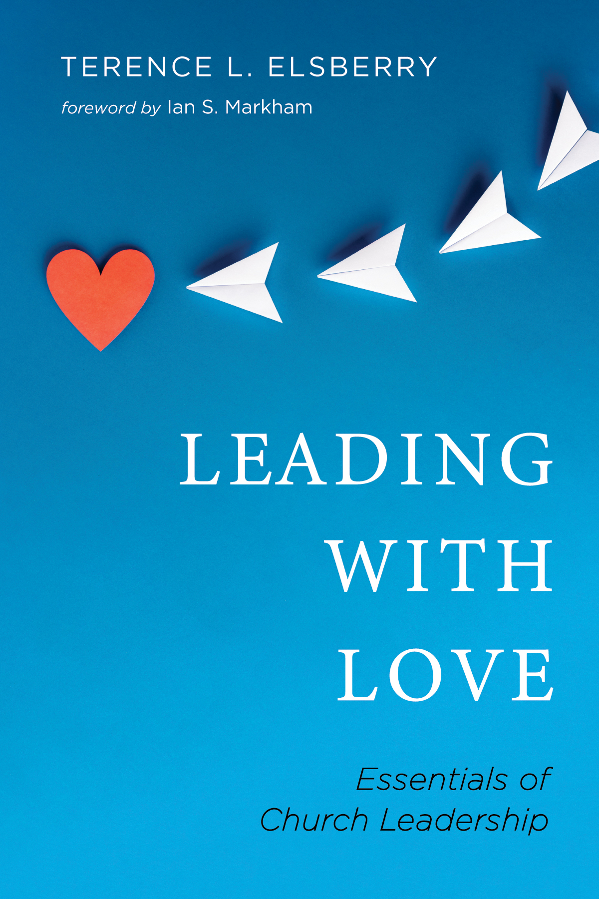 Leading With Love Terence L Elsberry