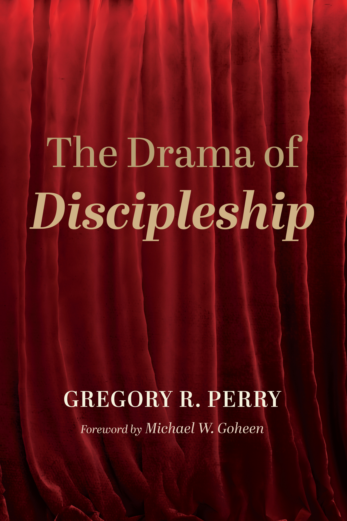 The Drama Of Discipleship Gregory R Perry
