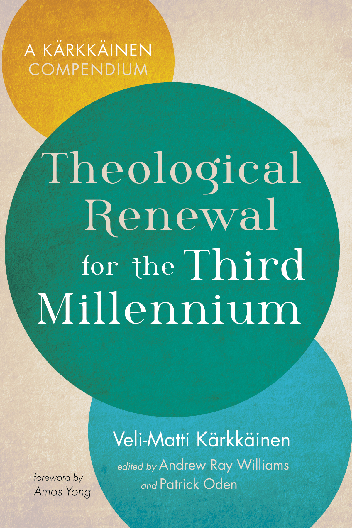 Theological Renewal For The Third Millennium Velimatti Krkkinenandrew Ray Williamspatrick Oden