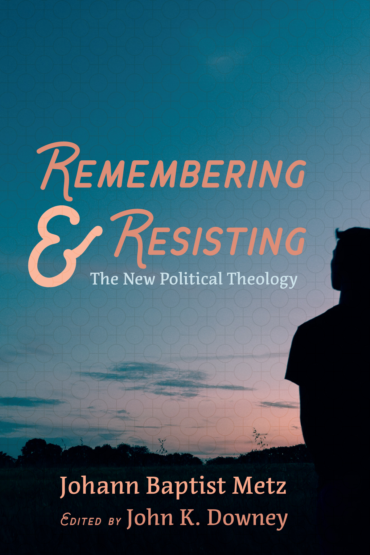 Remembering And Resisting Johann Baptist Metzjohn K Downey