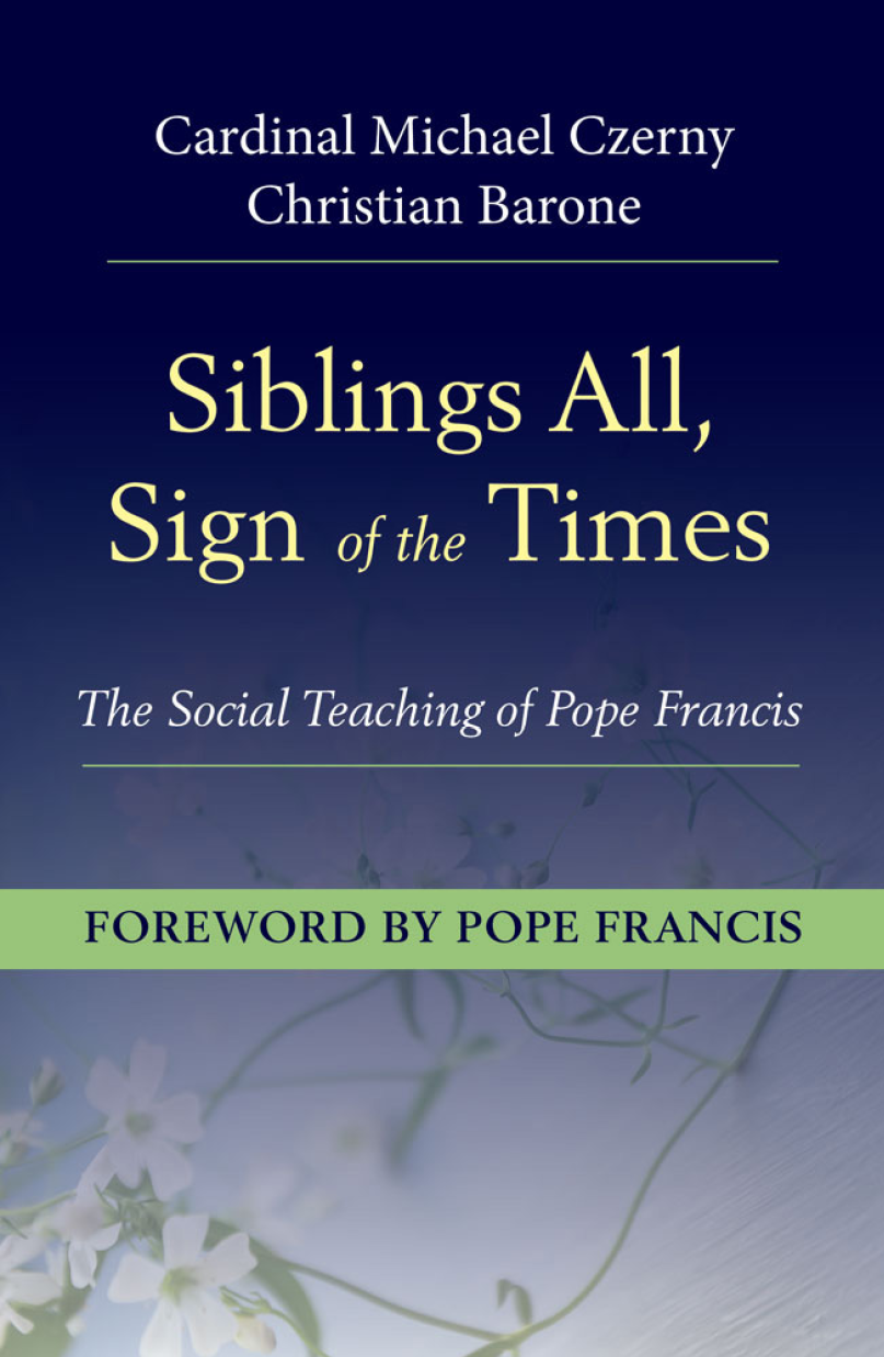 Siblings All Sign Of The Times The Social Teaching Of Pope Francis Czerny
